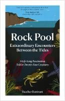 Rock Pool: Extraordinary Encounters Between the Tides: A Life-long Obsession told in Twenty-Four Creatures (Hardback)
