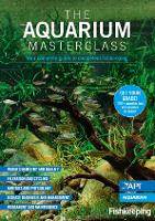 The Aquarium Masterclass: Your Complete Guide To Competent Fishkeeping (Paperback)