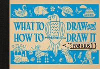 What to Draw and How to Draw It for Kids (Hardback)