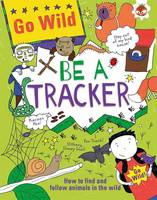 Be A Tracker - Go Wild (Paperback)