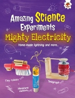 Mighty Electricity: Home-made lightning and more... - Amazing Science Experiments (Paperback)