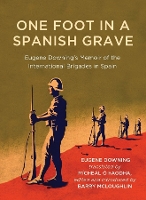 One Foot in a Spanish Grave: Eugene Downing's Memoir of the International Brigades in Spain (Paperback)