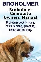 Broholmer. Broholmer Complete Owners Manual. Broholmer book for care, costs, feeding, grooming, health and training. (Paperback)