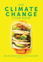 The Climate Change Cook Book: Healthy Recipes For You and Your Planet (Hardback)