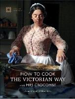 How to Cook the Victorian Way with Mrs Crocombe (Hardback)