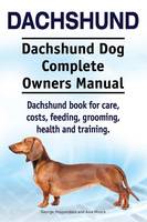 Dachshund. Dachshund Dog Complete Owners Manual. Dachshund book for care, costs, feeding, grooming, health and training. (Paperback)