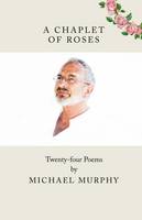 A Chaplet of Roses: Twenty-Four Poems (Paperback)