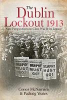 The Dublin Lockout, 1913: New Perspectives on Class War & its Legacy (Hardback)