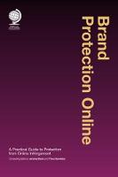 Brand Protection Online: A Practical Guide to Protection from Online Infringement (Hardback)