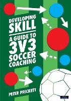Developing Skill: A Guide to 3v3 Soccer Coaching - Soccer Coaching (Paperback)
