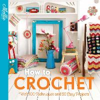 How to Crochet: With 100 Techniques and 15 Easy Projects - Mollie Makes (Paperback)