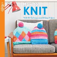 How to Knit: With 100 Techniques and 20 Easy Projects - Mollie Makes (Paperback)