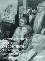 Necropolitics and its Discontents: Art, Mortality and the Political Imagination (Paperback)