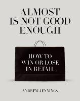 Almost is Not Good Enough: How to Win or Lose in Retail