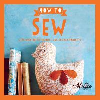 How to Sew: With Over 80 Techniques and 20 Easy Projects - Mollie Makes (Paperback)