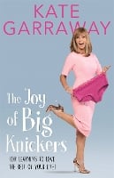 The Joy of Big Knickers: (or learning to love the rest of your life) (Paperback)