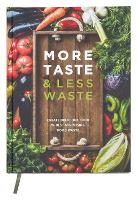More Taste & Less Waste Cookbook