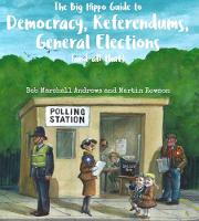 The  Big Hippo Guide to Democracy, Referendums, General Elections ( and all that ) (Paperback)