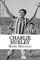 Charlie Hurley: "The Greatest Centre Half the World Has Ever Seen" (Paperback)