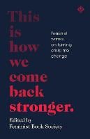 This Is How We Come Back Stronger: Feminist Writers On Turning Crisis Into Change (Hardback)
