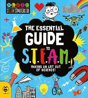 The Essential Guide to STEAM: Making an Art out of Science! - STEM Starters for Kids (Paperback)