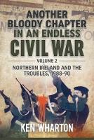 Another Bloody Chapter in an Endless Civil War Volume 2: Northern Ireland and the Troubles 1988-90 (Hardback)