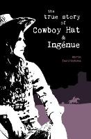 The True Story of Cowboy Hat & Ingenue (Paperback)