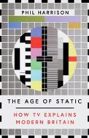 The Age of Static: How TV Explains Modern Britain (Paperback)