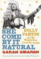 She Come By It Natural: Dolly Parton and the Women Who Lived Her Songs (Paperback)