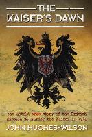 The Kaiser's Dawn: The Untold Story of Britain's Secret Mission to Murder the Kaiser in 1918 (Paperback)