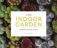 My Tiny Indoor Garden: Big ideas for small spaces (Paperback)