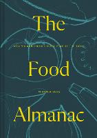 The Food Almanac: Recipes and Stories for a Year at the Table (Hardback)