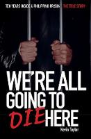 We Are All Going to Die Here: Ten Years Inside a Philippino Prison - The True Story (Paperback)
