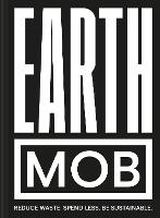 Earth MOB: Reduce Waste, Spend Less, be Sustainable (Hardback)