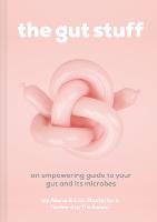 The Gut Stuff: An Empowering Guide to Your Gut and its Microbes (Hardback)