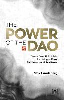 The Power of the Dao: Seven Essential Habits for Living in Flow, Fulfilment and Resilience (Hardback)