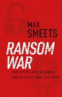 Ransom War: How Cyber Crime Became a Threat to National Security (Hardback)