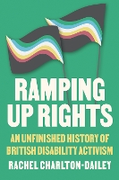 Ramping Up Rights: An Unfinished History of British Disability Activism (Paperback)