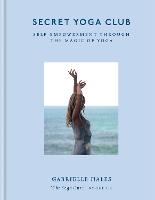 Secret Yoga Club: Self-empowerment through the magic of yoga (Hardback)