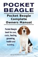 Pocket Beagle. Pocket Beagle Complete Owners Manual. Pocket Beagle book for care, costs, feeding, grooming, health and training. (Paperback)