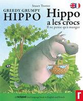 Greedy Grumpy Hippo - Dual Language: Hippo a les crocs Il ne pense qu'a manger - Hippo - Dual Language 1 (Paperback)