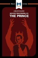 An Analysis of Niccolo Machiavelli's The Prince - The Macat Library (Paperback)