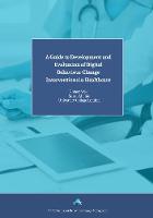A Guide to Development and Evaluation of Digital Behaviour Change Interventions in Healthcare (Paperback)