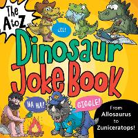 The A to Z of Dinosaur Jokes - The A to Z of Joke Books 4 (Paperback)