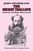 The Secret Trollope: Anthony Trollope Uncovered - Writers and Their Contexts 1 (Paperback)