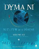 Dyma Ni - Sut i Fyw ar y Ddaear / Here We Are - Notes for Living on Planet Earth (Hardback)