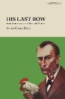 His Last Bow: Some Reminiscences of Sherlock Holmes - Baker Street Classics (Hardback)