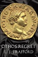 Otho's Regret: The Four Emperors Series: Book III - The Four Emperors Series (Paperback)