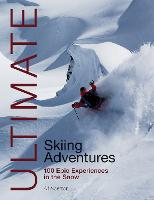 Ultimate Skiing Adventures - 100 epic experiences in the snow