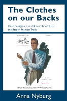 The Clothes on our Backs: How Refugees from Nazism Revitalised the British Fashion Trade (Paperback)